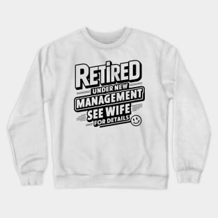 Retired Under New Management See Wife For Details - Retirement Crewneck Sweatshirt